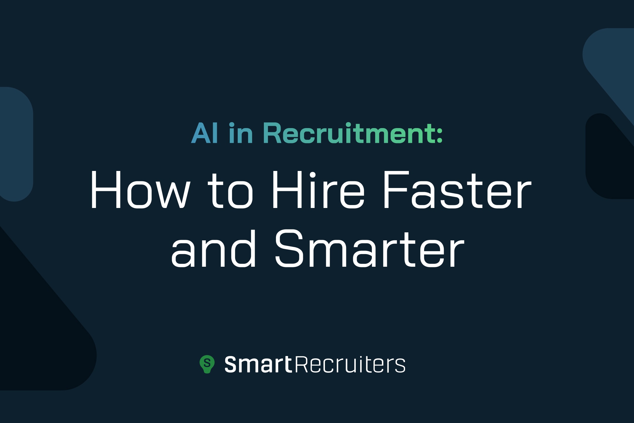 AI in Recruitment: How to Hire Faster and Smarter