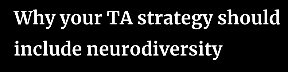 Why Your TA Strategy Should Include Neurodiversity