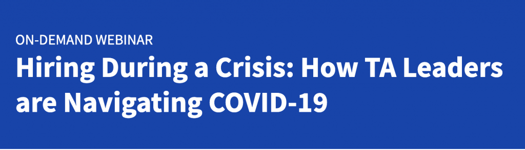 Hiring During a Crisis: How TA Leaders are Navigating COVID-19