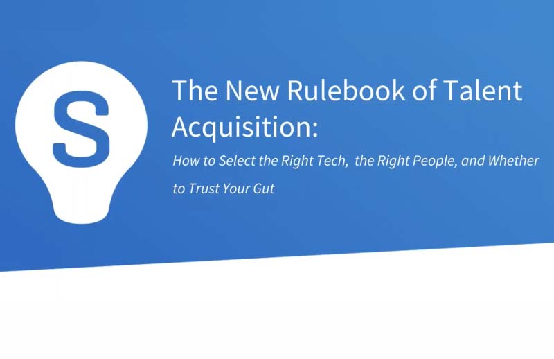 The New Rule Book of Talent Acquisition How to Select the Right Tech, the Right People, and Whether to Trust Your Gut